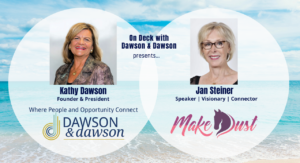 On Deck with Dawson & Dawson: Janet “Jan” Steiner, Mentor, Visionary & Connector, Make Dust